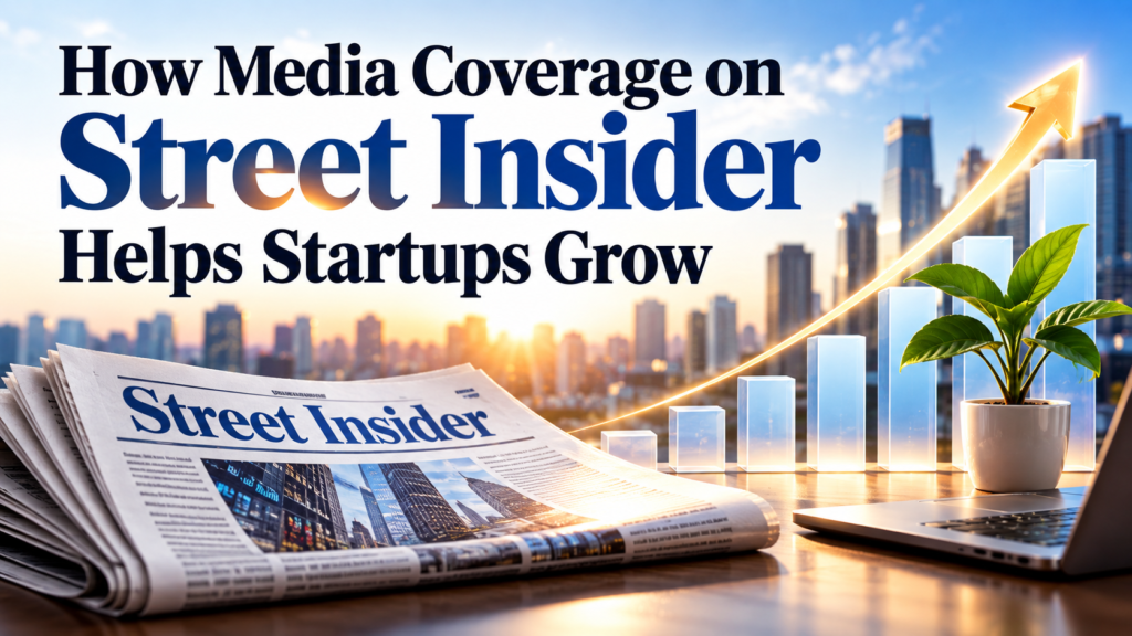 How Media Coverage on Street Insider Helps Startups Grow